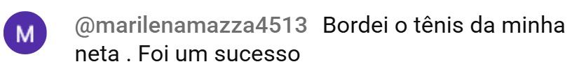 Comentário: bordei o tênis da minha neta, foi um sucesso