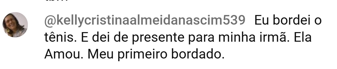 Comentário: bordei o tênis e dei de presente para minha irmã, ela amou