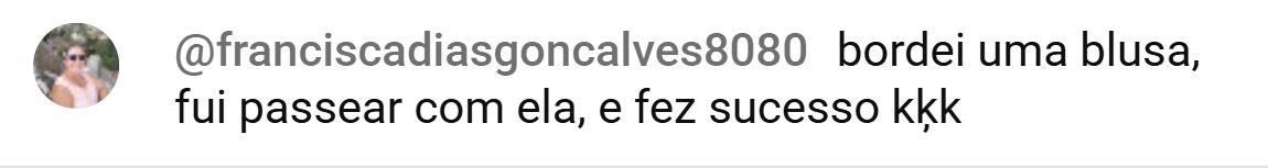 Comentário: bordei uma blusa e fez sucesso